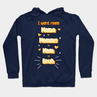 I went from mama to mommy to mom to bruh Hoodie